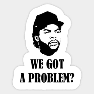 We Got A Problem Sticker